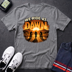 We Ride at Dawn T-Shirt