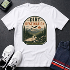 Dirt Is The Destination T-Shirt